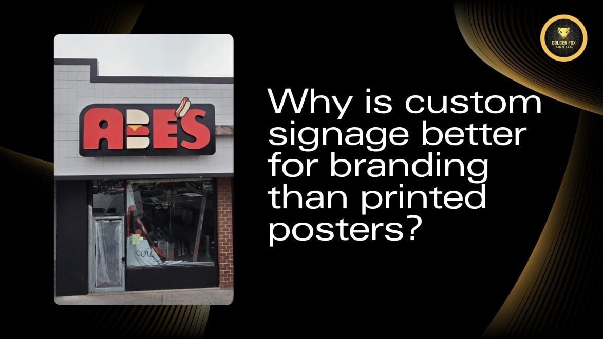 Why is custom signage better for branding than printed posters?